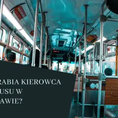 Ile zarabia kierowca autobusu ZTM Warszawa? Zaskakujące fakty o pensji
